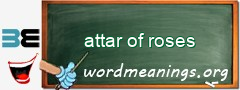 WordMeaning blackboard for attar of roses